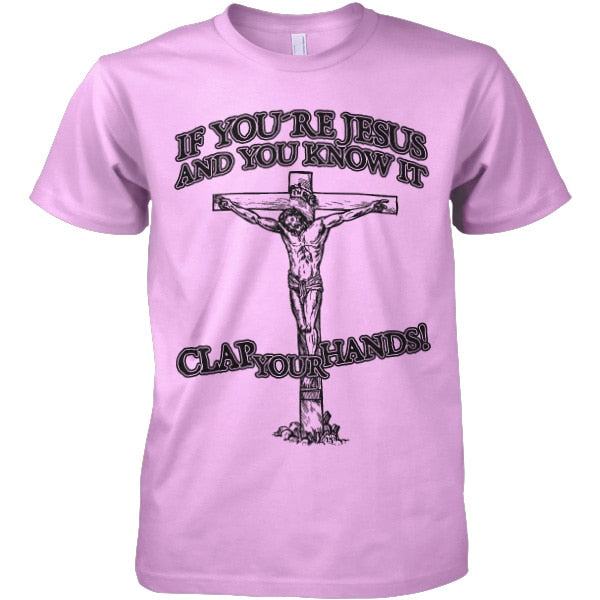 If You´re Jesus-Clap Your Hands! T-Shirt