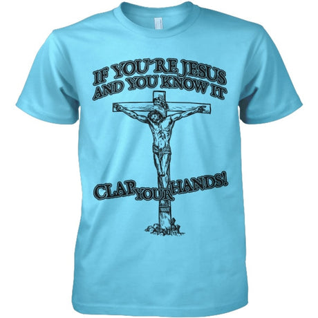 If You´re Jesus-Clap Your Hands! T-Shirt