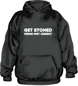 Get Stoned, Drink Wet Cement Hoodie