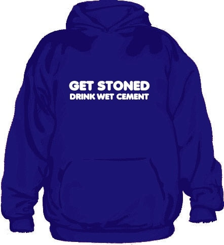 Get Stoned, Drink Wet Cement Hoodie