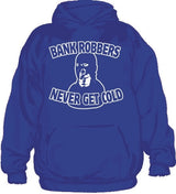 Bank Robbers Never Get Cold Hoodie