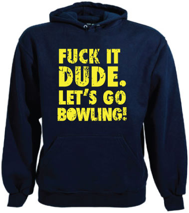 Fuck It Dude, Lets Go Bowling Hoodie