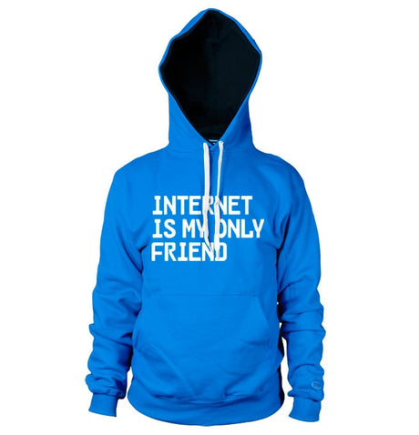 Internet Is My Only Friend Hoodie