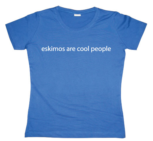 Eskimos are cool people Girly T-shirt