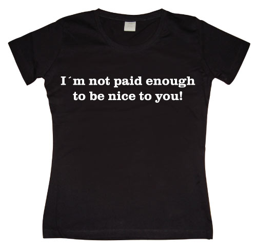 IÂ´m Not Paid Enough Girly T-shirt