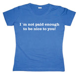 I´m Not Paid Enough Girly T-shirt