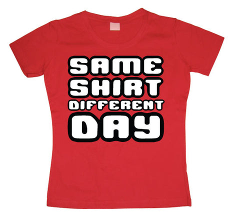 Same Shirt Different Day Girly T-shirt