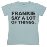 Frankie Say A Lot Of Things Girly T-shirt