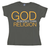 God Is Bigger Than Religion Girly T-shirt