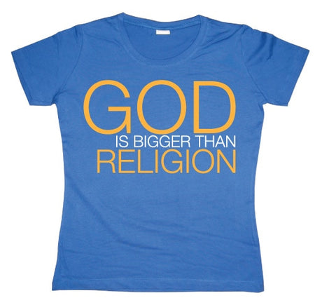 God Is Bigger Than Religion Girly T-shirt