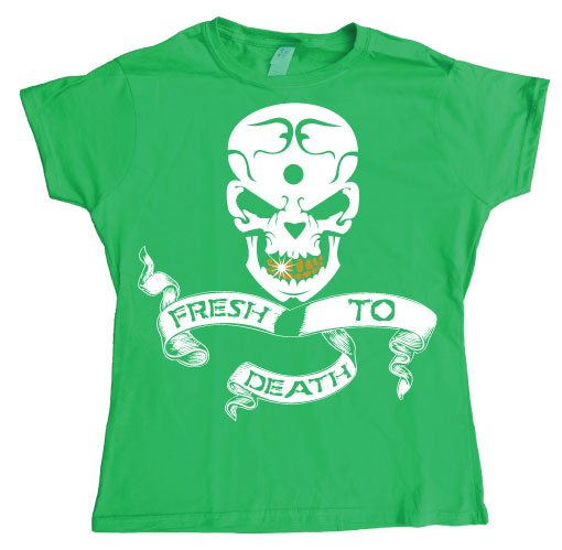 Fresh To Death Girly T-shirt