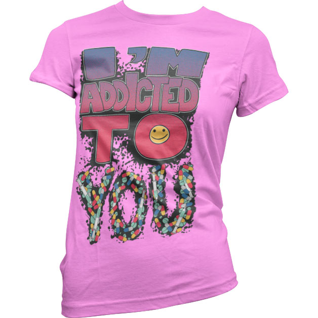 IÂ´m Addicted To You Girly T-Shirt