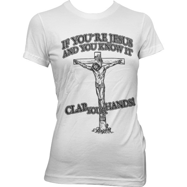 If You´re Jesus-Clap Your Hands! Girly Tee