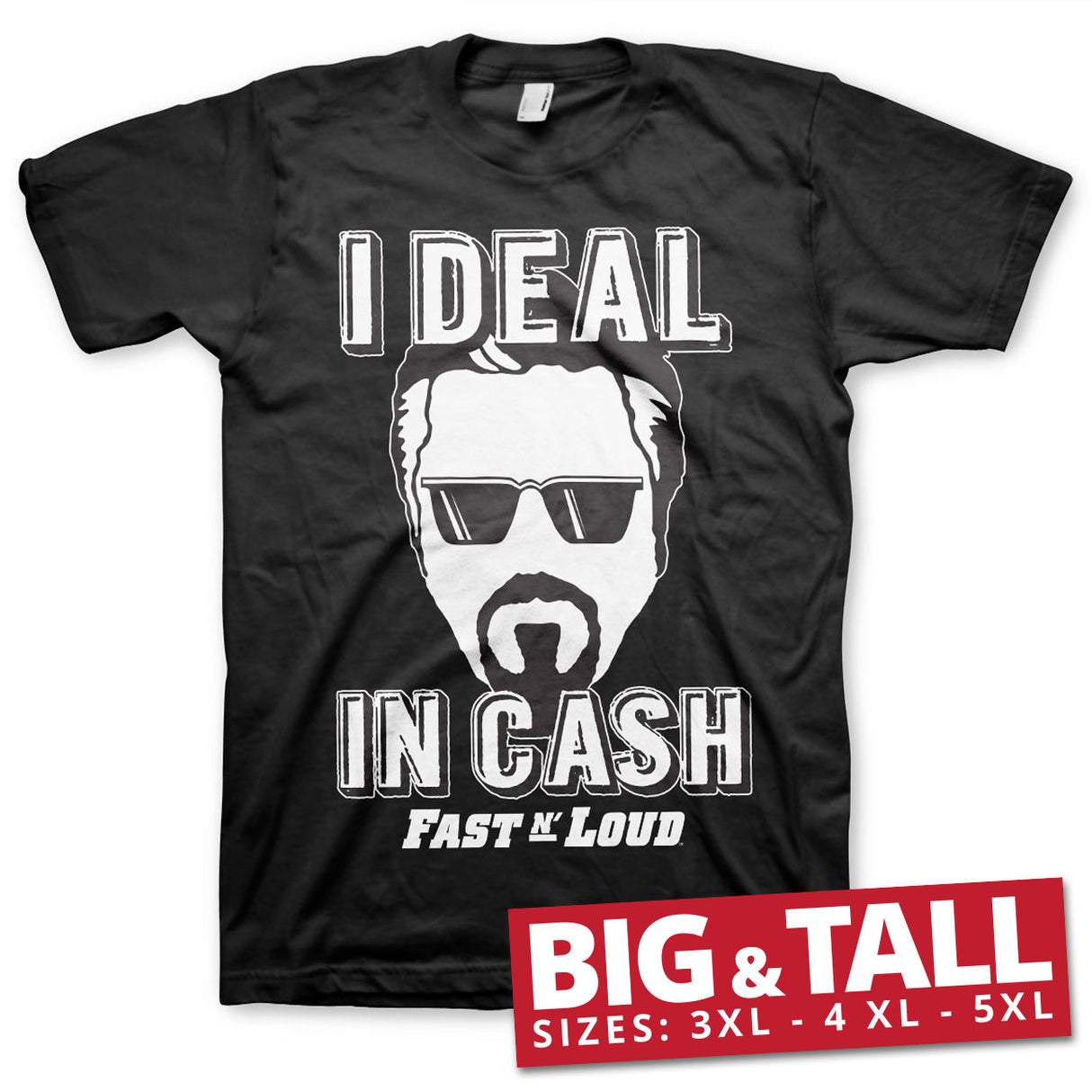 Fast N' Loud - I Deal In Cash Big & Tall T-Shirt