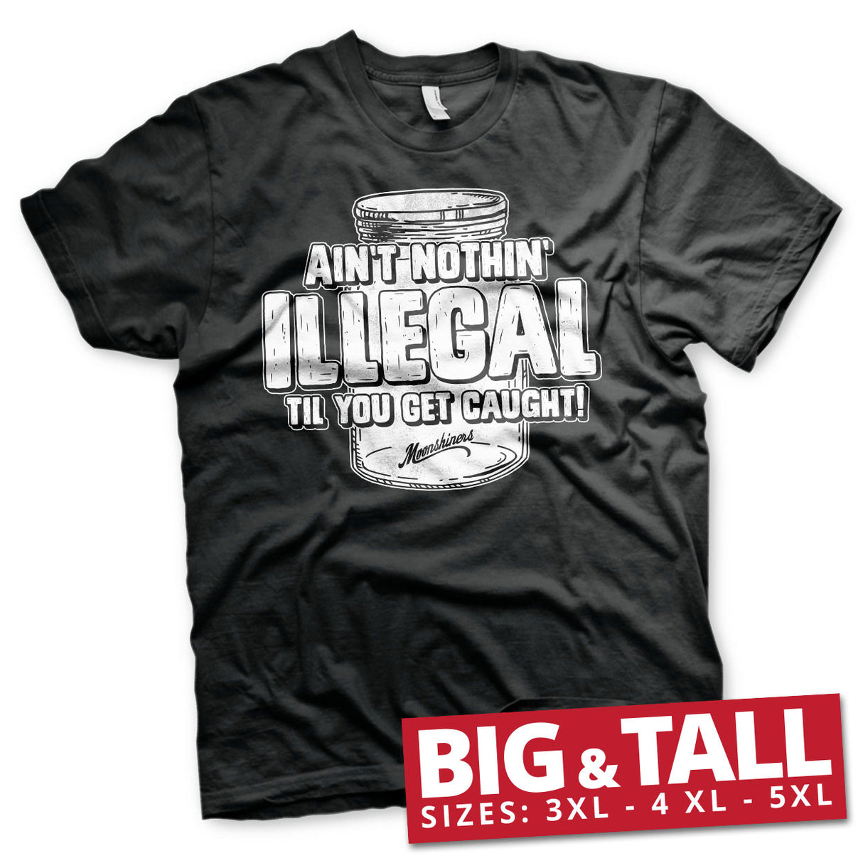 Moonshiners - Ain't Nothing Illegal Big & Tall T-Shirt