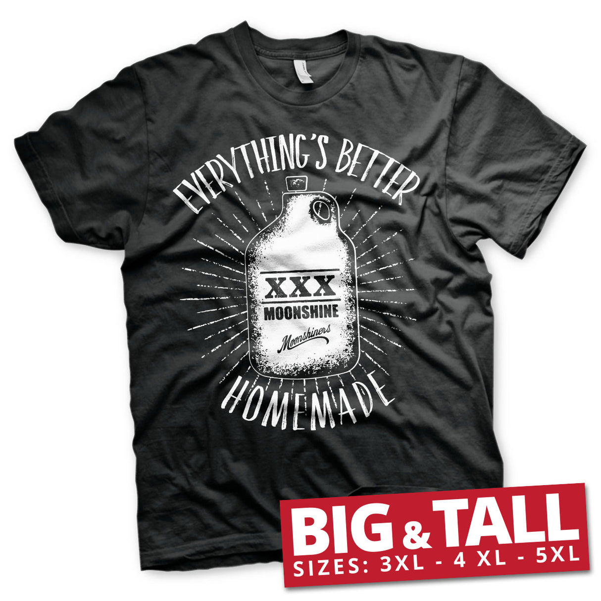 Moonshiners - Everything's Better Homemade Big & Tall T-Shirt