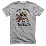 You Call It Attitude - I Call It Personality Tee
