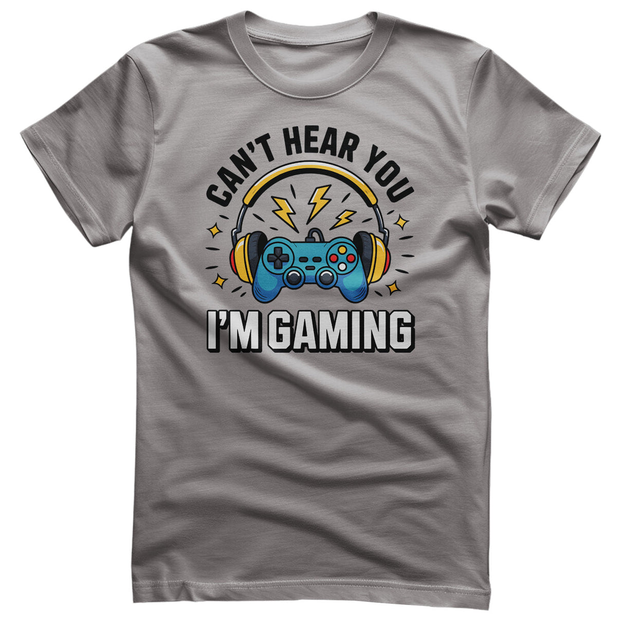 I Can't Hear You - I'm Gaming Tee