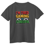 I'm Tired - Gaming Is Stressful Kids Tee