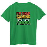 I'm Tired - Gaming Is Stressful Kids Tee