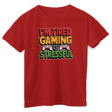 I'm Tired - Gaming Is Stressful Kids Tee