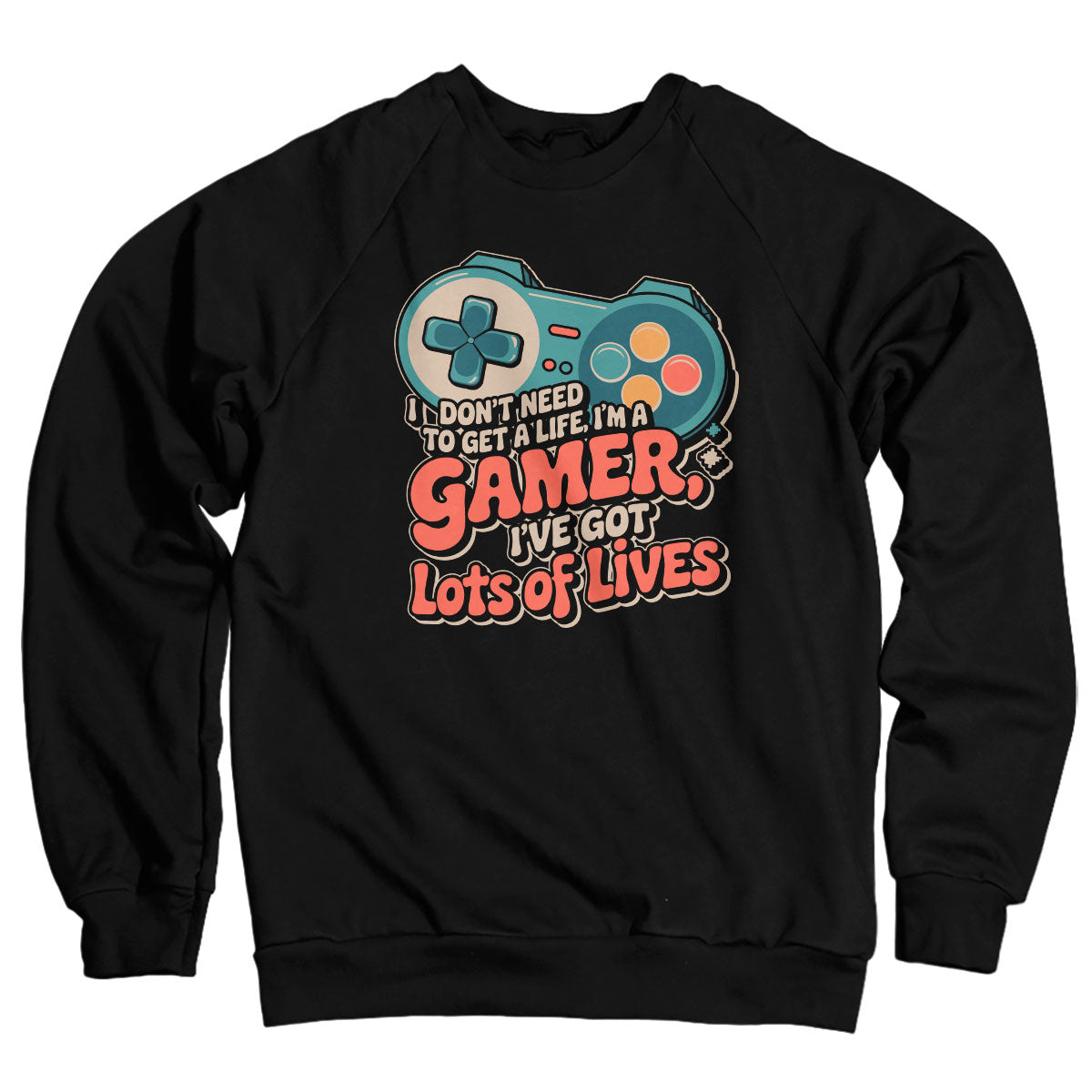 I'm A Gamer - I Have A Lot Of Lives Sweatshirt