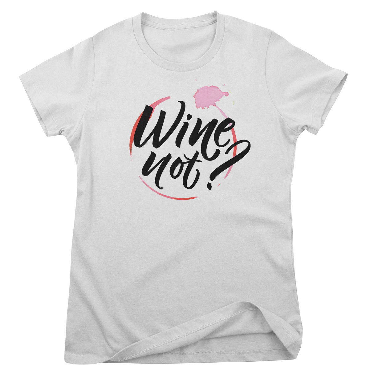 Wine Not? Girly Tee