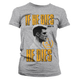 If He Dies, He Dies Girly Tee