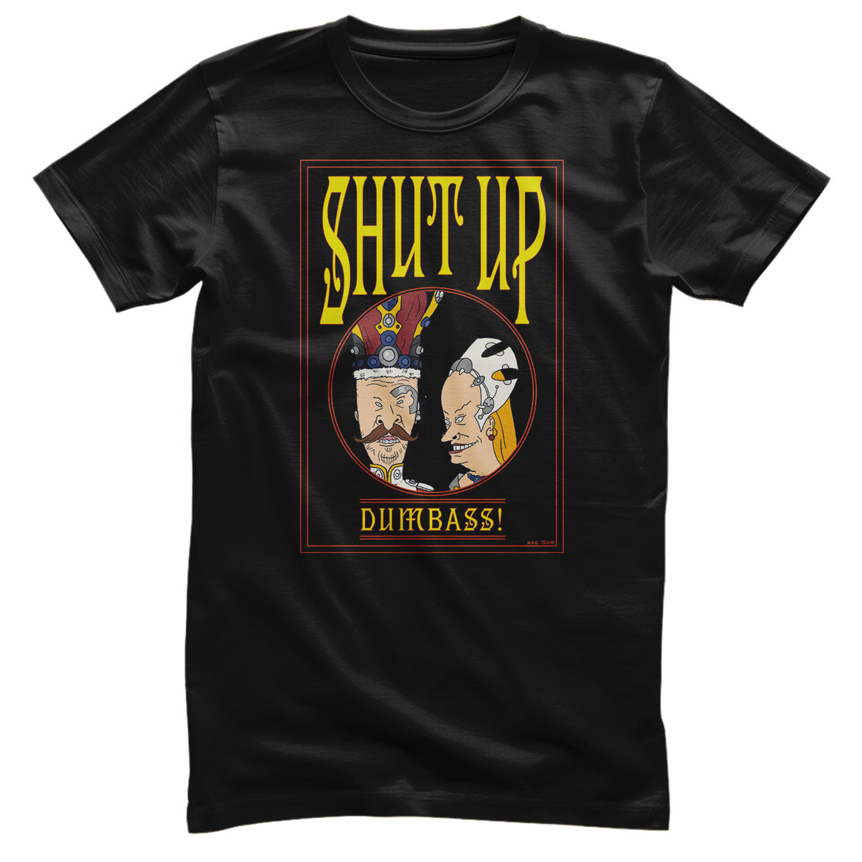 Shut Up Dumbass! T-Shirt