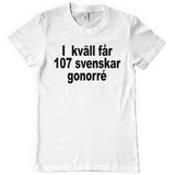 Ikväll Får 107 Svenskar Gonorré T-Shirt