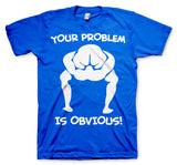 Your Problem Is Obvious T-Shirt