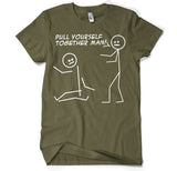 Pull Yourself Together Man T-Shirt