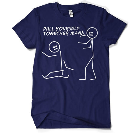 Pull Yourself Together Man T-Shirt