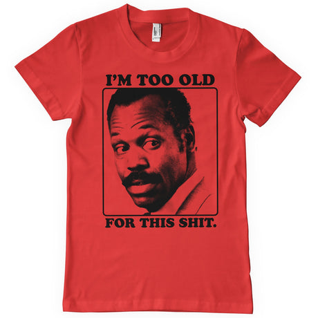 I'm To Old For This Shit T-Shirt