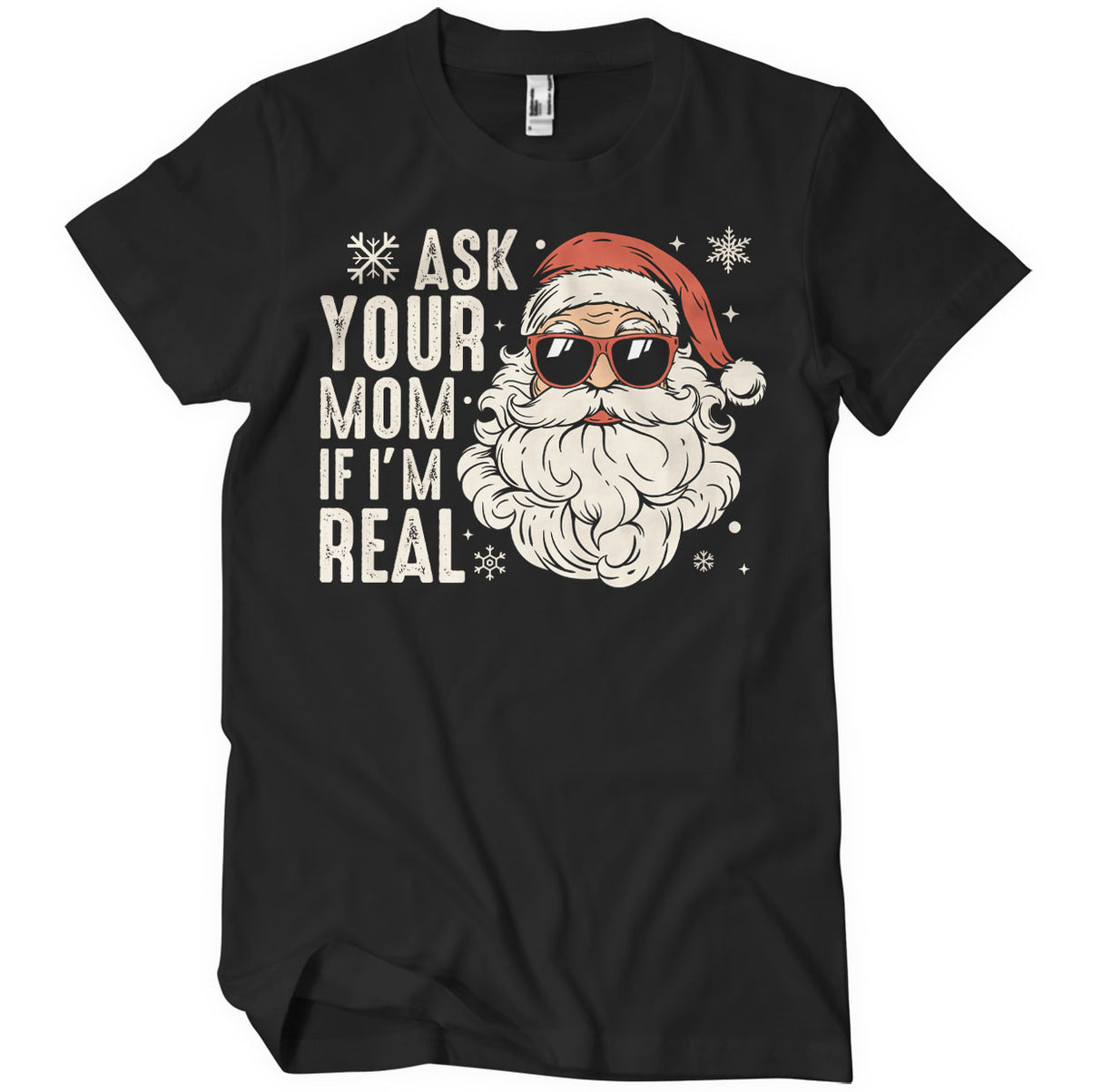 Ask You Mom If I'm Real T-Shirt