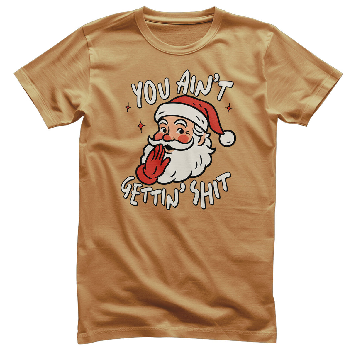 You Ain't Getting Sh*t T-Shirt