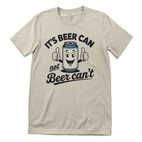 It's Beer Can - Not Beer Can't Tee