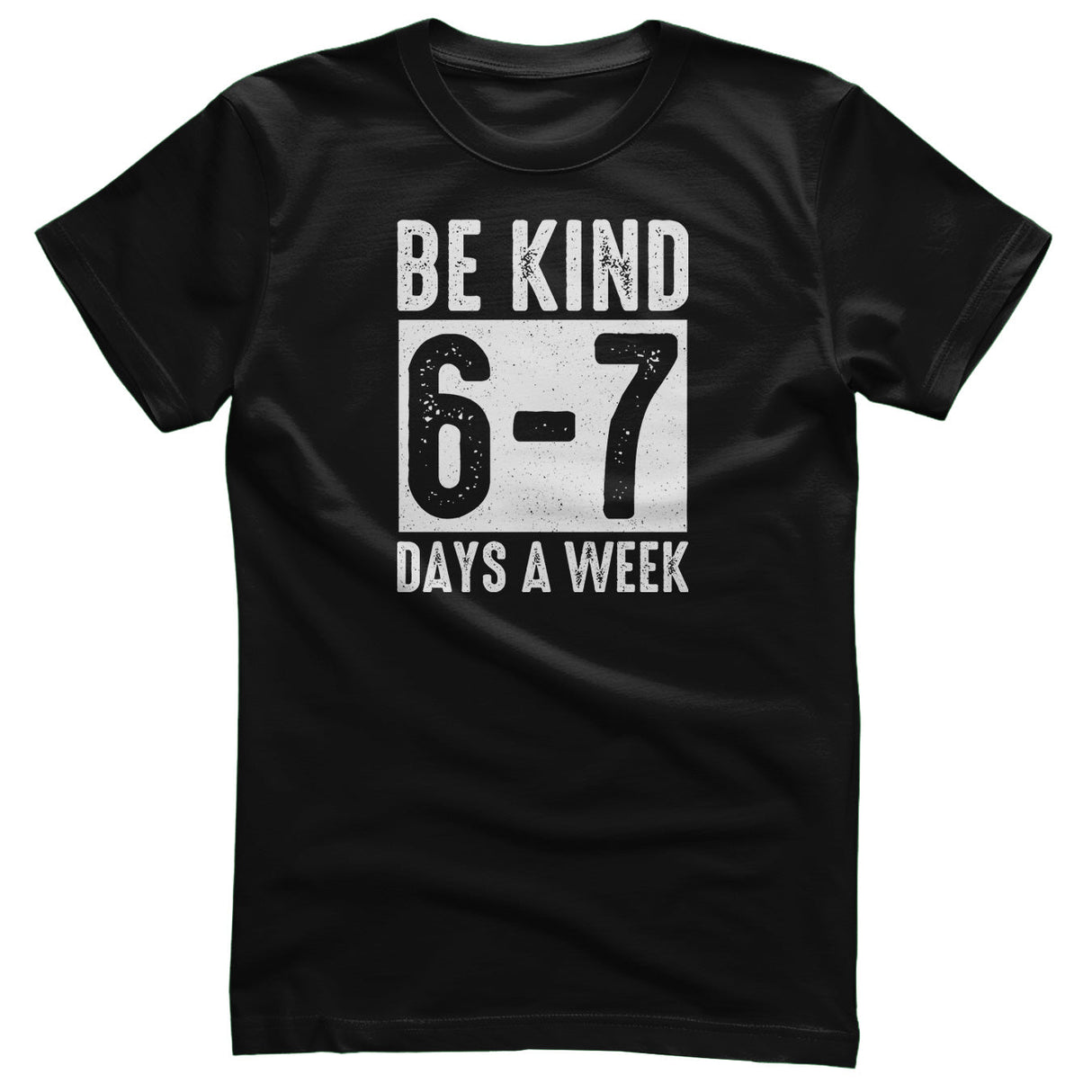 Be Kind - 6-7 Days A Week Tee