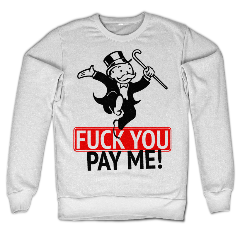 Fuck You - Pay Me Sweatshirt