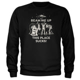 Beam Me Up - This Place Sucks Sweatshirt