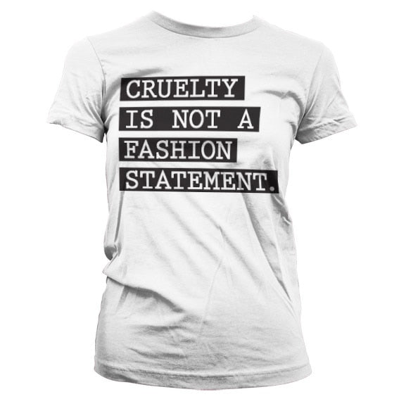 Cruelty Is Not A Fashion Statement Girly T-Shirt