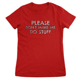 Please Don't Make Me Do Stuff Girly Tee