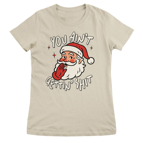 You Ain't Getting Sh*t Girly Tee