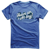 Have an A1 Day! T-Shirt