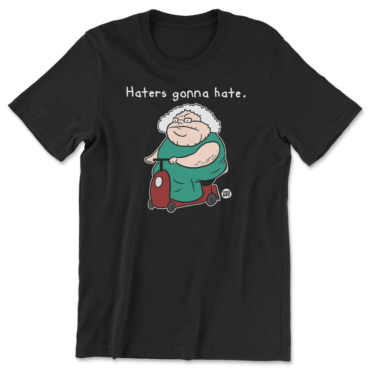 Haters Gonna Hate - ToddArt T-Shirt
