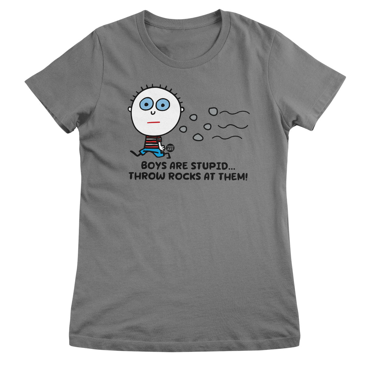 Boys Are Stupid - Throw Rocks At Them! - ToddArt Girly Tee