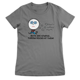 Boys Are Stupid - Throw Rocks At Them! - ToddArt Girly Tee
