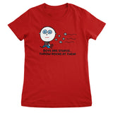 Boys Are Stupid - Throw Rocks At Them! - ToddArt Girly Tee