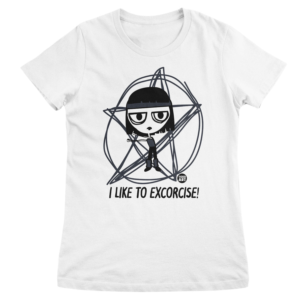 I Like To Excorcise - ToddArt Girly Tee