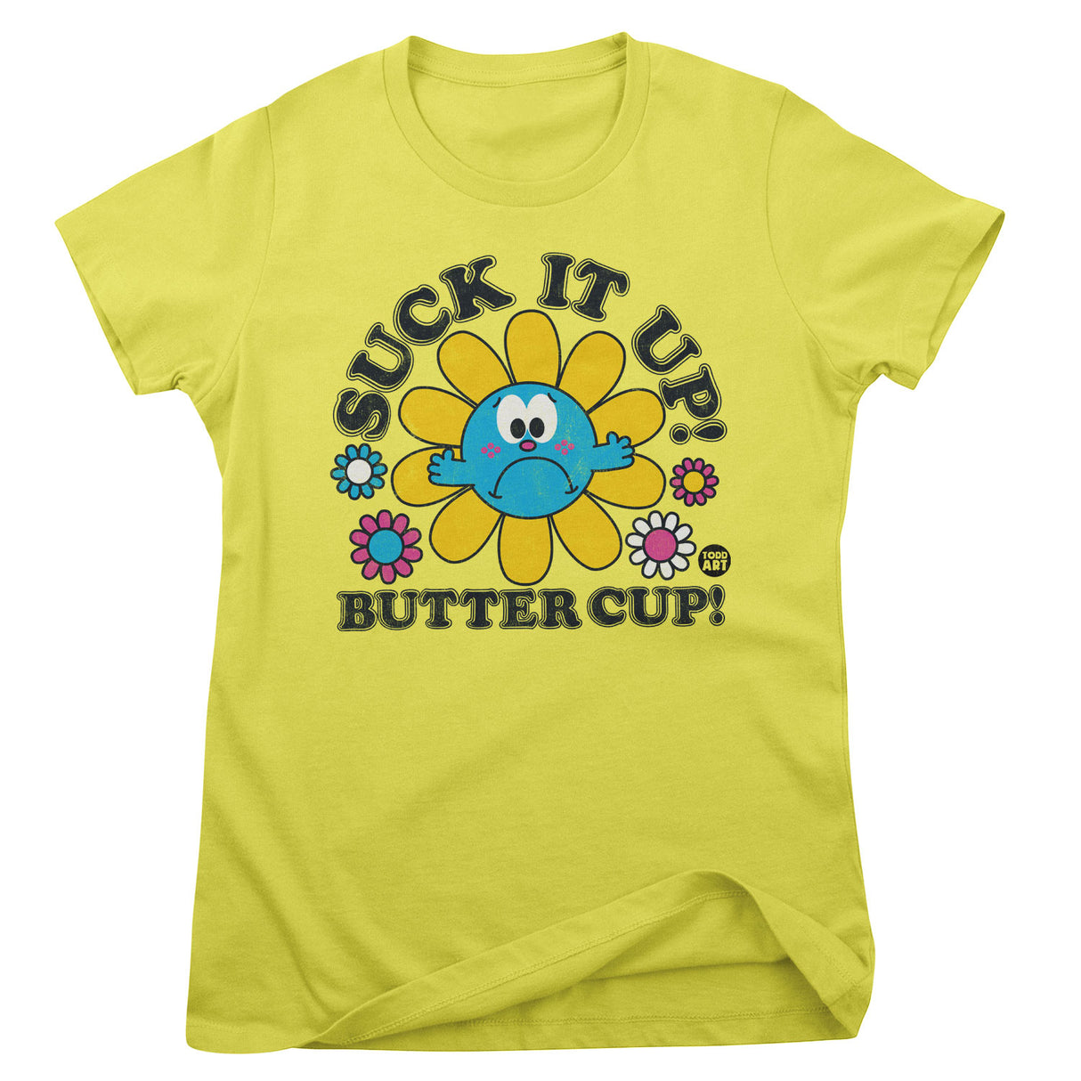 Suck It Up Butter Cup - ToddArt Girly Tee